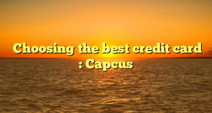  Choosing the best credit card : Capcus